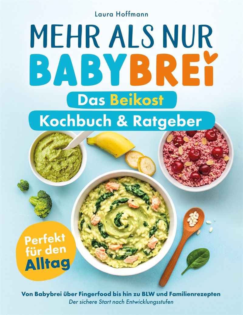 Mehr als nur Babybrei – Das Beikost Kochbuch & Ratgeber von Laura Hoffmann